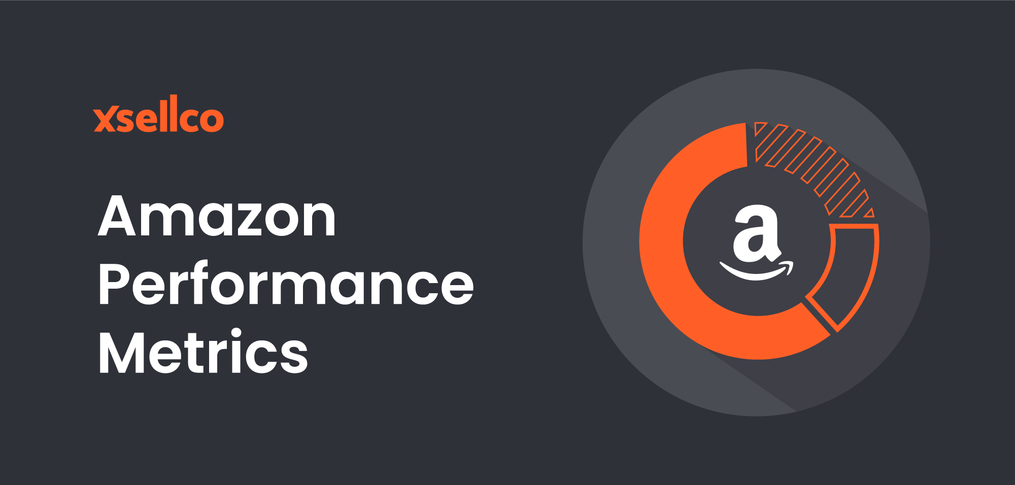 7 Amazon Performance Metrics You Should Be Tracking xSellco